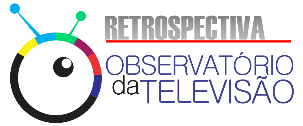 Retrospectiva Observatório da Televisão - Audiência da TV, Notícias da TV e Críticas de TV