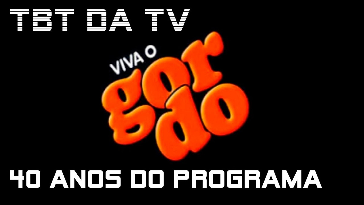 Os 40 anos do Viva o Gordo, no TBT da TV