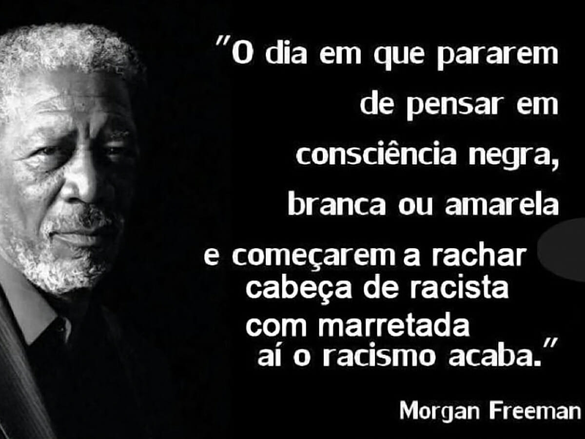 Se for para compartilhar frase de Morgan Freeman no Dia da Consciência Negra, que seja esta